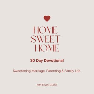 Home Sweet Home - 30 Day Devotional Challenge for Parents